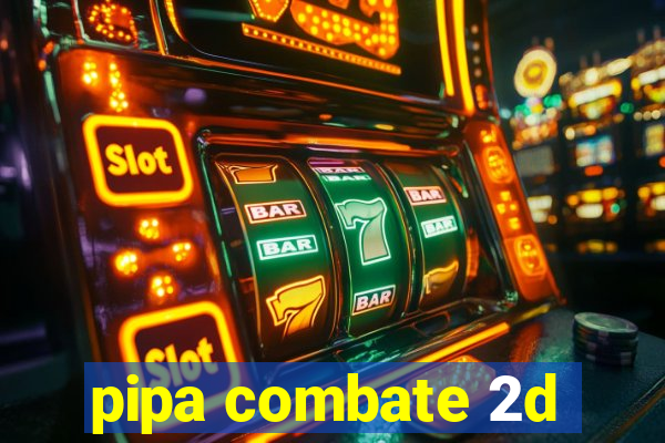 pipa combate 2d